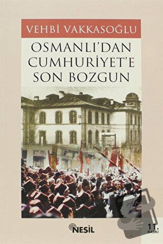 Osmanlı’dan Cumhuriyet’e Son Bozgun - Vehbi Vakkasoğlu - Nesil Yayınla