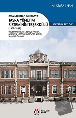 Osmanlı’dan Cumhuriyet’e Taşra Yönetim Sisteminin Teşekkülü (1362-1949