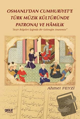 Osmanlı’dan Cumhuriyet’e Türk Müzik Kültüründe Patronaj ve Hamilik - A