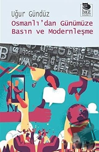 Osmanlı’dan Günümüze Basın ve Modernleşme - Uğur Gündüz - İmge Kitabev