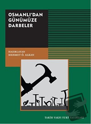 Osmanlı’dan Günümüze Darbeler - Mehmet Ö. Alkan - Tarih Vakfı Yurt Yay