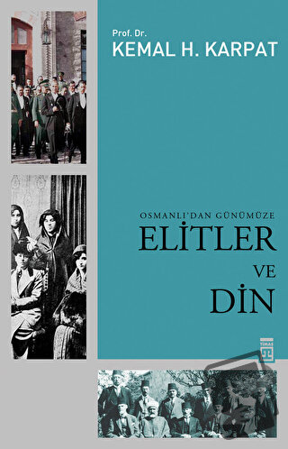 Osmanlı’dan Günümüze Elitler ve Din - Kemal H. Karpat - Timaş Yayınlar