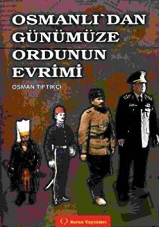 Osmanlı’dan Günümüze Ordunun Evrimi - Osman Tiftikçi - Sorun Yayınları