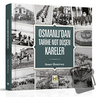 Osmanlı’dan Tarihe Not Düşen Kareler (Ciltli) - Soner Demirsoy - Çamlı