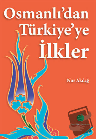 Osmanlı’dan Türkiye’ye İlkler - Nur Akdağ - Yeşil Elma Yayıncılık - Fi