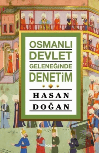 Osmanlı Devlet Geleneğinde Denetim - Hasan Doğan - Kadim Yayınları - F