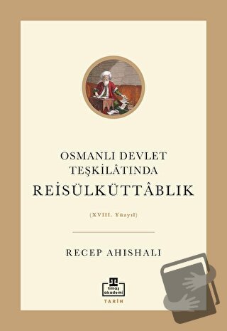 Osmanlı Devlet Teşkilatında Reisülküttablık - Recep Ahıshalı - Timaş A