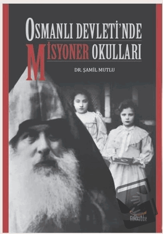 Osmanlı Devleti’nde Misyoner Okulları - Şamil Mutlu - Gökkubbe Yayınla