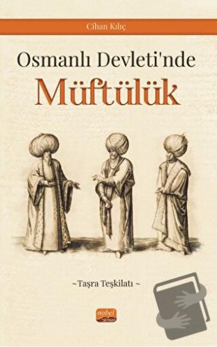 Osmanlı Devleti’nde Müftülük (Taşra Teşkilatı) - Cihan Kılıç - Nobel B