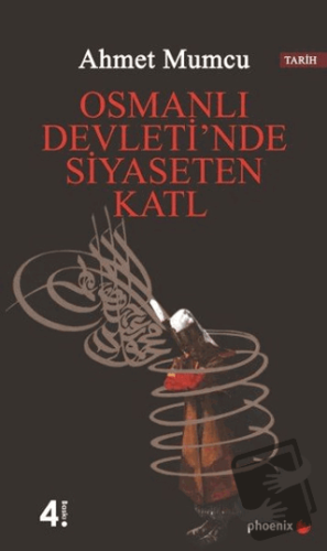 Osmanlı Devleti’nde Siyaseten Katl - Ahmet Mumcu - Phoenix Yayınevi - 