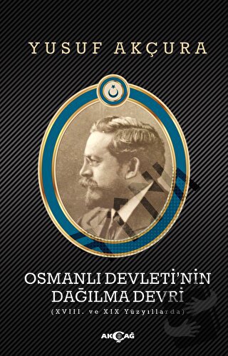 Osmanlı Devleti’nin Dağılma Devri - Yusuf Akçura - Akçağ Yayınları - F