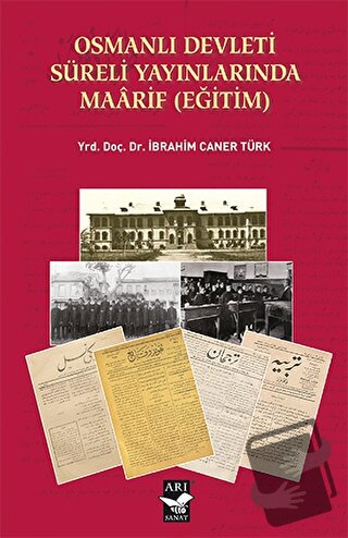 Osmanlı Devleti Süreli Yayınlarında Maarif (Eğitim) - İbrahim Caner Tü