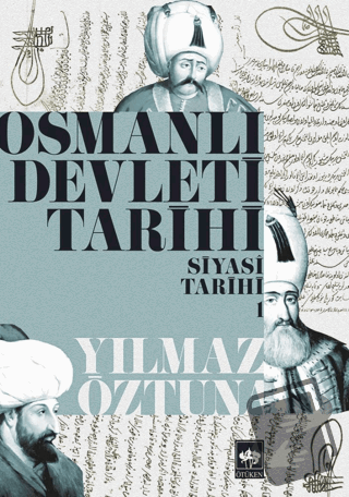 Osmanlı Devleti Tarihi 1: Siyasi Tarihi - Yılmaz Öztuna - Ötüken Neşri