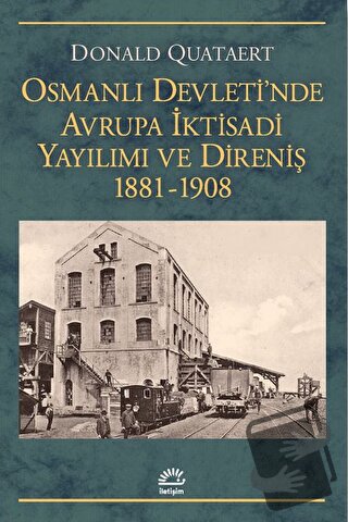 Osmanlı Devleti'nde Avrupa İktisadi Yayılımı ve Direnişi 1881 - 1908 -