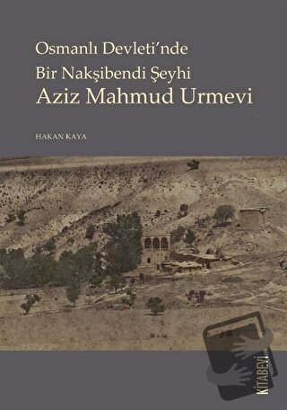 Osmanlı Devletinde Bir Nakşibendi Şeyhi Azi Mahmud Urmevi - Hakan Kaya