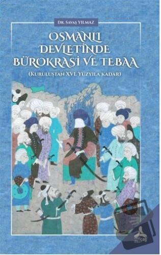 Osmanlı Devletinde Bürokrasi ve Tebaa - Savaş Yılmaz - Sonçağ Yayınlar