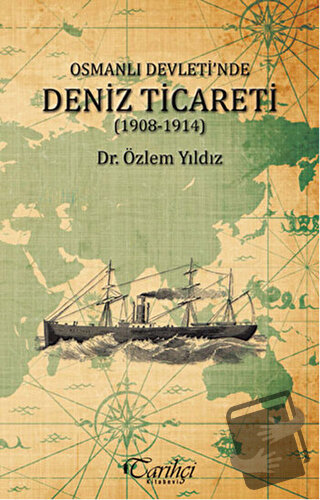 Osmanlı Devleti'nde Deniz Ticareti (1908 - 1914) - Özlem Yıldız - Tari