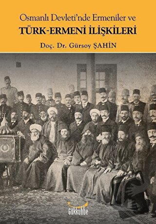 Osmanlı Devleti'nde Ermeniler ve Türk-Ermeni İlişkileri - Gürsoy Şahin