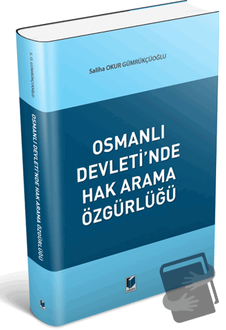 Osmanlı Devleti'nde Hak Arama Özgürlüğü - Saliha Okur Gümrükçüoğlu - A