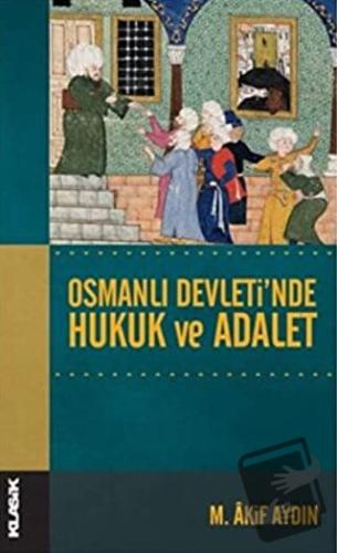 Osmanlı Devletinde Hukuk ve Adalet - M. Akif Aydın - Klasik Yayınları 