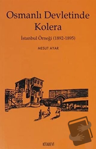 Osmanlı Devletinde Kolera - Mesut Ayar - Kitabevi Yayınları - Fiyatı -