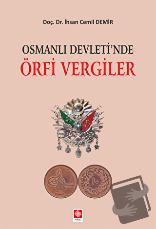 Osmanlı Devleti'nde Örfi Vergiler - İhsan Cemil Demir - Ekin Basım Yay