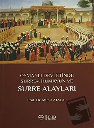 Osmanlı Devletinde Surre-i Hümayun ve Surre Alayları - Münir Atalar - 