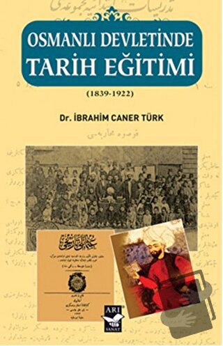 Osmanlı Devletinde Tarih Eğitimi (1839 - 1922) - İbrahim Caner Türk - 