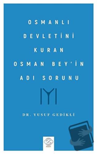 Osmanlı Devletini Kuran Osman Bey’in Adı Sorunu - Yusuf Gedikli - Post