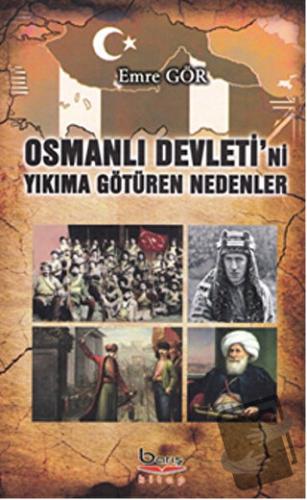 Osmanlı Devleti'ni Yıkıma Götüren Nedenler - Emre Gör - Barış Kitap - 