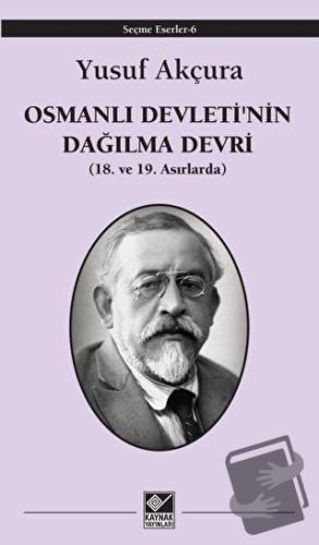 Osmanlı Devleti'nin Dağılma Devri - Yusuf Akçura - Kaynak Yayınları - 