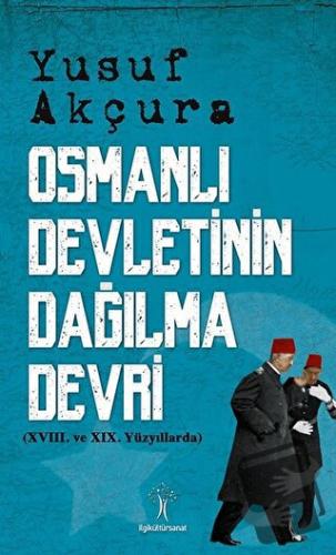 Osmanlı Devletinin Dağılma Devri - Yusuf Akçura - İlgi Kültür Sanat Ya