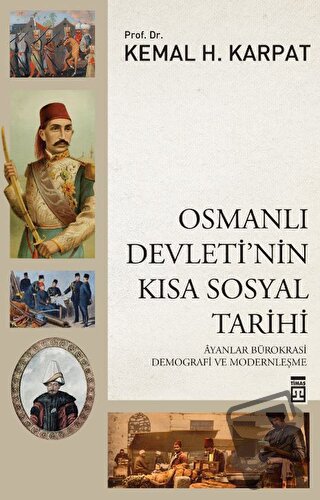 Osmanlı Devleti'nin Kısa Sosyal Tarihi - Kemal H. Karpat - Timaş Yayın