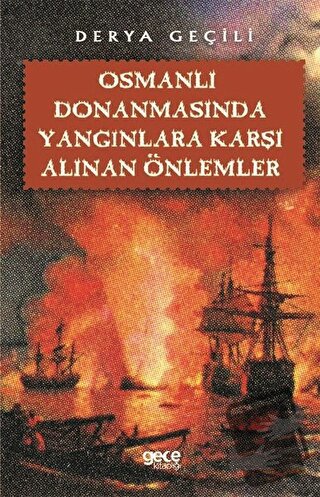 Osmanlı Donanmasında Yangınlara Karşı Alınan Önlemler - Derya Geçili -