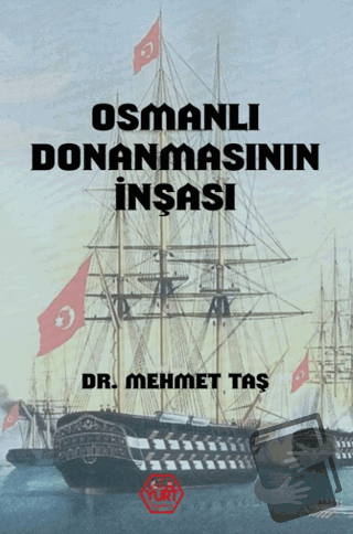 Osmanlı Donanmasının İnşası (18. Yüzyıl) - Mehmet Taş - Atayurt Yayıne