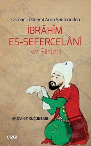 Osmanlı Dönemi Arap Şairlerinden İbrahim Es-Sefercelani ve Şiirleri - 