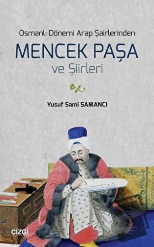 Osmanlı Dönemi Arap Şairlerinden Mencek Paşa ve Şiirleri - Yusuf Sami 