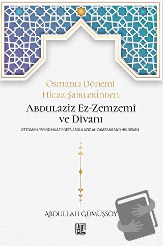 Osmanlı Dönemi Hicaz Şairlerinden Abdulaziz Ez-Zemzemi ve Divanı - Abd