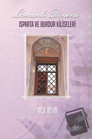 Osmanlı Dönemi Isparta ve Burdur Kiliseleri - Ayşe Aydın - Gece Kitapl