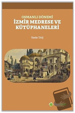 Osmanlı Dönemi İzmir Medrese ve Kütüphaneleri - Yasin Taş - Hiperlink 