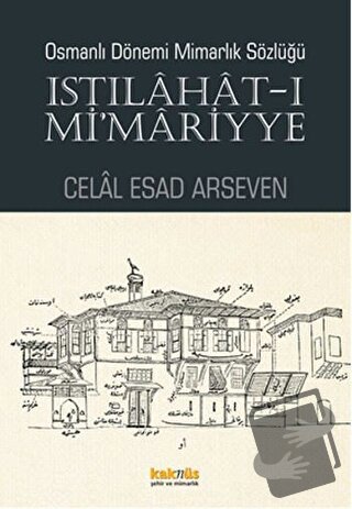 Osmanlı Dönemi Mimarlık Sözlüğü - Istılahat-ı Mi'mariyye - Celal Esad 