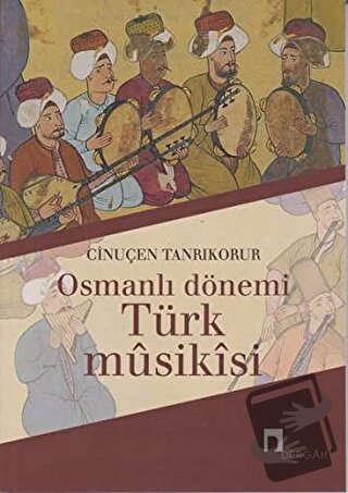 Osmanlı Dönemi Türk Musikisi - Cinuçen Tanrıkorur - Dergah Yayınları -