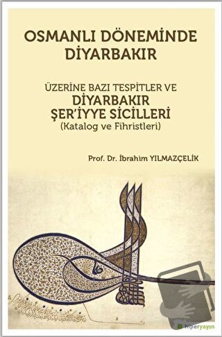 Osmanlı Döneminde Diyarbakır Üzerine Bazı Tespitler ve Diyarbakır Şer’