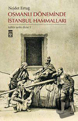 Osmanlı Döneminde İstanbul Hammalları - Nejdet Ertuğ - Timaş Yayınları