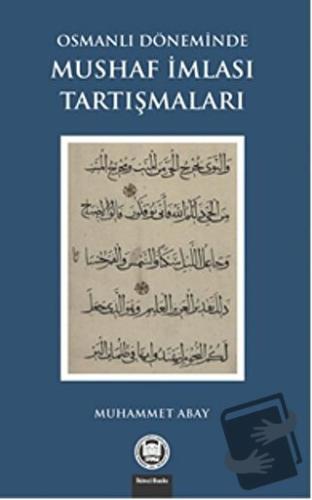 Osmanlı Döneminde Mushaf İmlası Tartışmaları - Muhammet Abay - Marmara