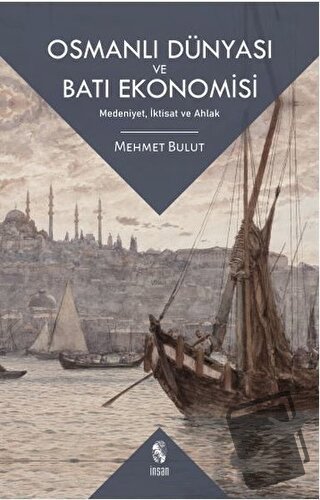 Osmanlı Dünyası ve Batı Ekonomisi - Mehmet Bulut - İnsan Yayınları - F