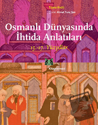 Osmanlı Dünyasında İhtida Anlatıları - Tijana Krstic - Kitap Yayınevi 