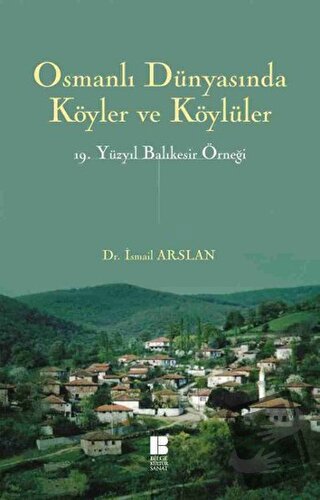 Osmanlı Dünyasında Köyler ve Köylüler - 19. Yüzyıl Balıkesir Örneği - 