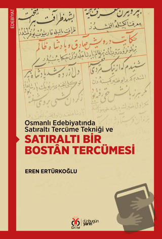 Osmanlı Edebiyatında Satıraltı Tercüme Tekniği ve Satıraltı Bir Bostan