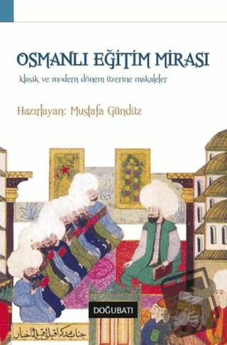 Osmanlı Eğitim Mirası - Mustafa Gündüz - Doğu Batı Yayınları - Fiyatı 